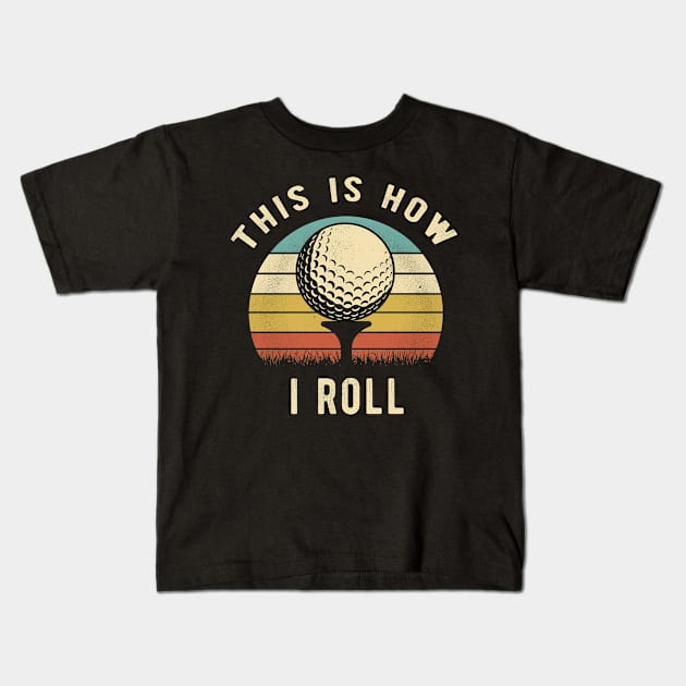 Vintage Golf - This Is How I Roll Retro Golfer Gift Kids T-Shirt by clickbong12